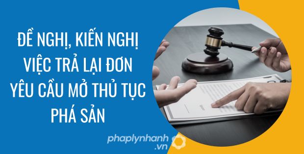 ĐỀ NGHỊ, KIẾN NGHỊ VIỆC TRẢ LẠI ĐƠN YÊU CẦU MỞ THỦ TỤC PHÁ SẢN 1 đề nghị, kiến nghị việc trả lại đơn yêu cầu mở thủ tục phá sản