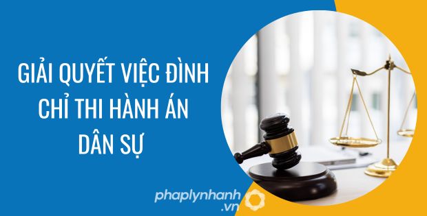 GIẢI QUYẾT VIỆC ĐÌNH CHỈ THI HÀNH ÁN DÂN SỰ, GIẢI QUYẾT VỤ VIỆC 1 giải quyết việc đình chỉ thi hành án dân sự