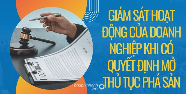 GIÁM SÁT HOẠT ĐỘNG CỦA DOANH NGHIỆP KHI CÓ QUYẾT ĐỊNH MỞ THỦ TỤC PHÁ SẢN 1 giám sát hoạt động của doanh nghiệp khi có quyết định mở thủ tục phá sản