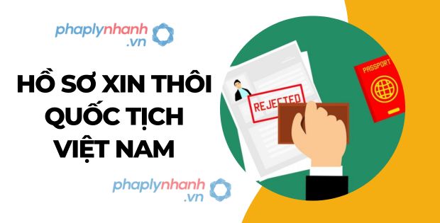 HỒ SƠ XIN THÔI QUỐC TỊCH VIỆT NAM 1 Hồ sơ xin thôi quốc tịch Việt Nam