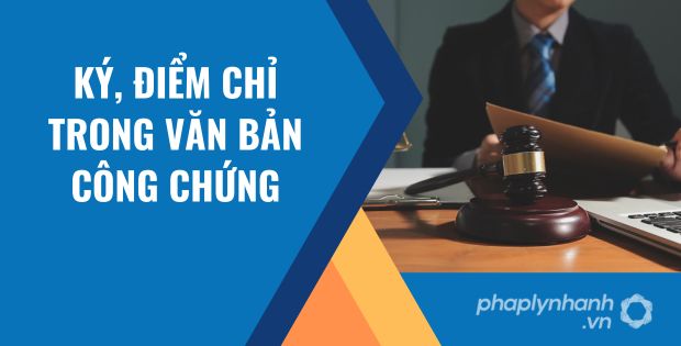 KÝ, ĐIỂM CHỈ TRONG VĂN BẢN CÔNG CHỨNG LÀ NHƯ THẾ NÀO? 1 ký, điểm chỉ trong văn bản công chứng - Tư vấn hỗ trợ phaplynhanh