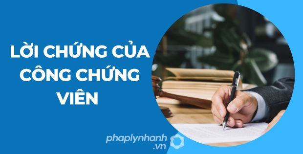 LỜI CHỨNG CỦA CÔNG CHỨNG VIÊN 1 lời chứng của công chứng viên - Tư vấn hỗ trợ phaplynhanh