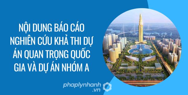 nội dung báo cáo nghiên cứu khả thi dự án quan trọng quốc gia và dự án nhóm a - Tư vấn hỗ trợ phaplynhanh