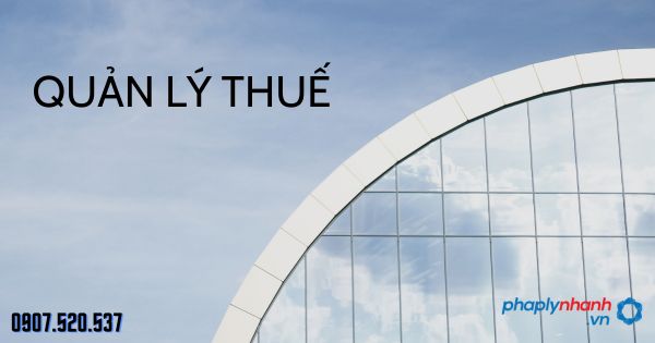 quản lý thuế - tư vấn hỗ trợ pháp lý nhanh
