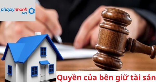 Quyền của bên giữ tài sản được pháp luật quy định như thế nào? 1 Quyền của bên giữ tài sản được pháp luật quy định như thế nào?