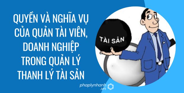 quyền và nghĩa vụ của quản tài viên, doanh nghiệp trong quản lý thanh lý tài sản