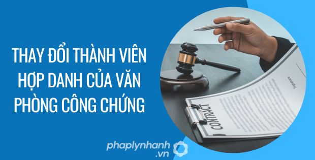 THAY ĐỔI THÀNH VIÊN HỢP DANH CỦA VĂN PHÒNG CÔNG CHỨNG 1 thay đổi thành viên hợp danh của văn phòng công chứng