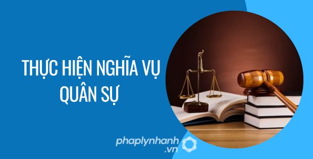 THỰC HIỆN NGHĨA VỤ QUÂN SỰ ĐƯỢC QUY ĐỊNH NHƯ THẾ NÀO? 1 thực hiện nghĩa vụ quân sự - Tư vấn hỗ trợ phaplynhanh