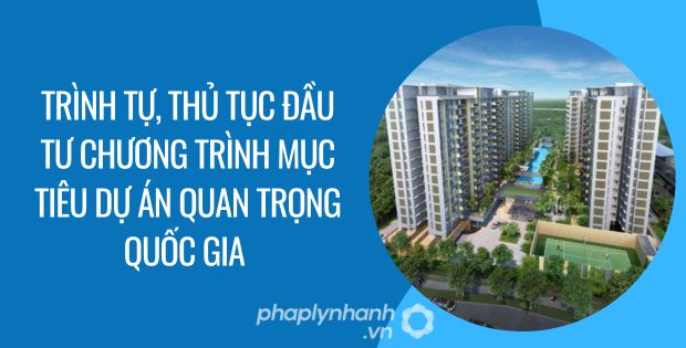 trình tự, thủ tục đầu tư chương trình mục tiêu dự án quan trọng quốc gia - Tư vấn hỗ trợ phaplynhanh