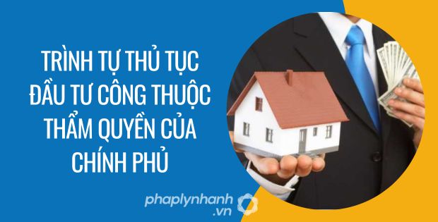 trình tự thủ tục đầu tư công thuộc thẩm quyền của chính phủ - Tư vấn hỗ trợ phaplynhanh