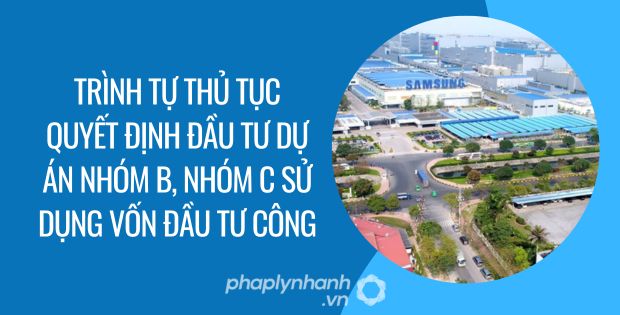 trình tự thủ tục quyết định đầu tư dự án nhóm B và nhóm C sử dụng vốn đầu tư công - Tư vấn hỗ trợ phaplynhanh