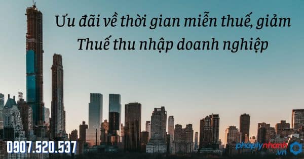 Thuế thu nhập doanh nghiệp 2023: Trường hợp được ưu đãi về thời gian miễn thuế, giảm thuế 18 ưu đãi về thời gian miễn thuế, giảm Thuế thu nhập doanh nghiệp - tư vấn hỗ trợ pháp lý nhanh