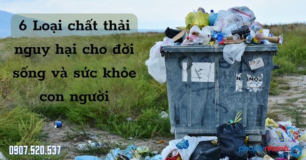 6 Loại chất thải nguy hại cho đời sống và sức khỏe con người 1 6 Loại chất thải nguy hại cho đời sống và sức khỏe con người - tư vấn hỗ trợ pháp lý nhanh
