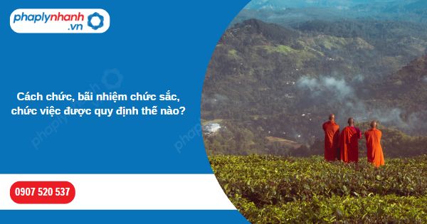 Cách chức, bãi nhiệm chức sắc, chức việc được quy định thế nào? 1 Cách chức, bãi nhiệm chức sắc, chức việc được quy định thế nào-Hỗ trợ, tư vấn pháp lý nhanh