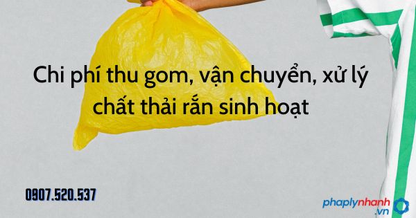 Chi phí thu gom, vận chuyển, xử lý chất thải rắn sinh hoạt được quy định thế nào? 1 Chi phí thu gom, vận chuyển, xử lý chất thải rắn sinh hoạt - tư vấn hỗ trợ pháp lý nhanh