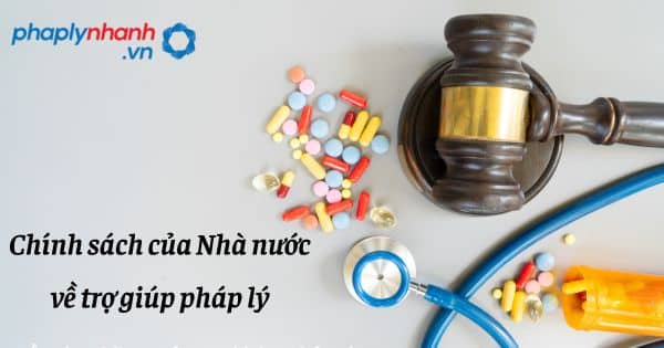 Chính sách của Nhà nước về trợ giúp pháp lý như thế nào? 1 Chính sách của Nhà nước về trợ giúp pháp lý - hỗ trợ, tư vấn pháp lý nhanh