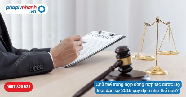 Chủ thể trong hợp đồng hợp tác được Bộ luật Dân sự 2015 quy định như thế nào? 1 Chủ thể trong hợp đồng hợp tác được Bộ luật dân sự 2015 quy định như thế nào-Hỗ trợ, tư vấn pháp lý nhanh