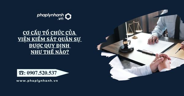 Cơ cấu tổ chức của Viện kiểm sát quân sự được quy định như thế nào? 1 Cơ cấu tổ chức của Viện kiểm sát quân sự được quy định như thế nào?
