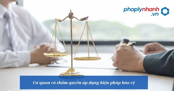 Cơ quan có thẩm quyền áp dụng biện pháp bảo vệ như thế nào? 1 Cơ quan có thẩm quyền áp dụng biện pháp bảo vệ - hỗ trợ, tư vấn pháp lý nhanh