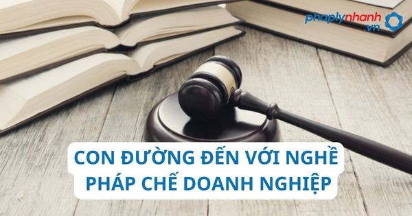 Con đường đến với nghề pháp chế doanh nghiệp 10 Con đường đến với nghề pháp chế doanh nghiệp