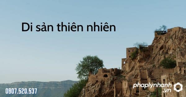 Di sản thiên nhiên theo Luật bảo vệ môi trường 2020 1 Di sản thiên nhiên - tư vấn hỗ trợ pháp lý nhanh