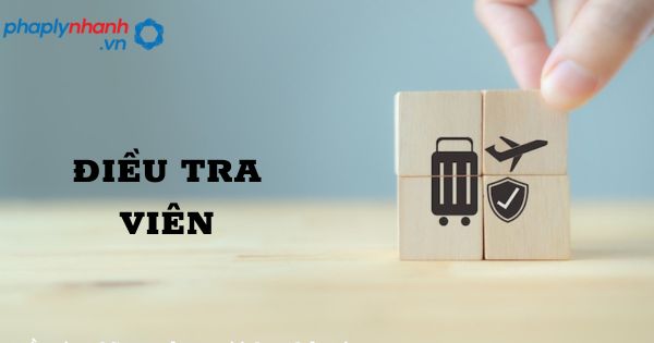Điều tra viên trong tổ chức cơ quan điều tra hình sự? 22 Điều tra viên - hỗ trợ, tư vấn pháp lý nhanh