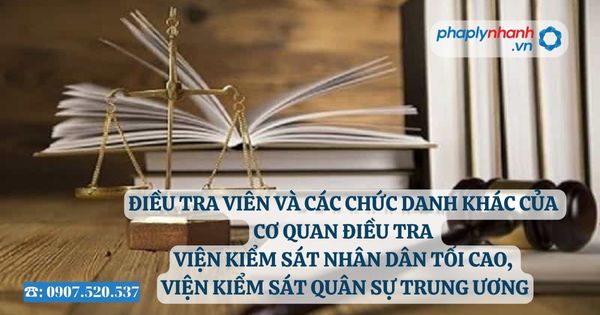 Điều tra viên và các chức danh khác của Cơ quan điều tra Viện kiểm sát nhân dân tối cao, Viện kiểm sát quân sự trung ương 3 Điều tra viên và các chức danh khác của Cơ quan điều tra Viện kiểm sát nhân dân tối cao, Viện kiểm sát quân sự trung ương - Tư vấn, hỗ trợ pháp lý nhanh