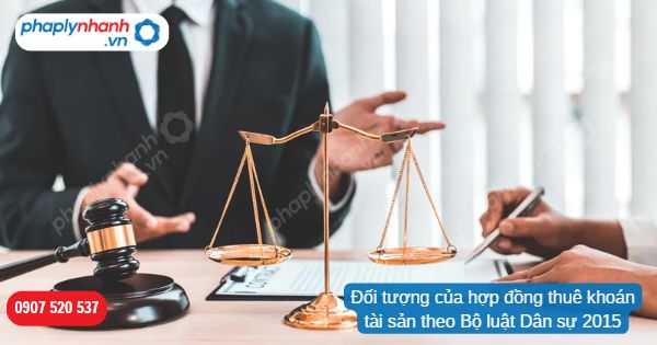Đối tượng của hợp đồng thuê khoán tài sản theo Bộ luật Dân sự 2015 1 Đối tượng của hợp đồng thuê khoán tài sản theo Bộ luật Dân sự 2015-Hỗ trợ, tư vấn pháp lý nhanh