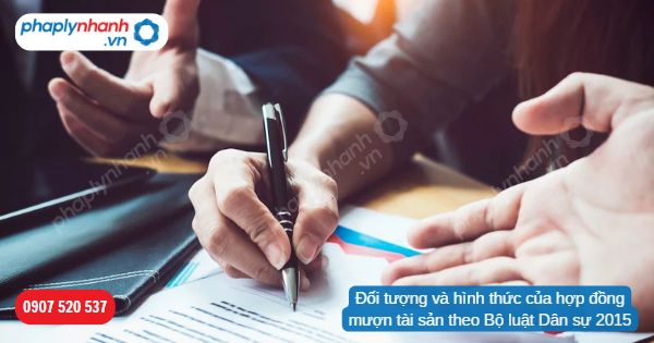 Đối tượng và hình thức của hợp đồng mượn tài sản theo Bộ luật Dân sự 2015 1 Đối tượng và hình thức của hợp đồng mượn tài sản theo Bộ luật Dân sự 2015-Hỗ trợ, tư vấn pháp lý nhanh