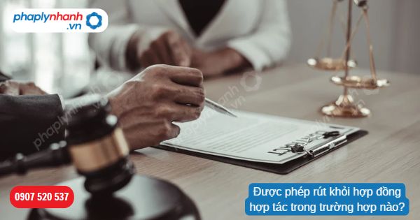Được phép rút khỏi hợp đồng hợp tác trong trường hợp nào? 1 Được phép rút khỏi hợp đồng hợp tác trong trường hợp nào-Hỗ trợ, tư vấn pháp lý nhanh