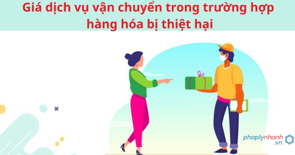 Giá dịch vụ vận chuyển trong trường hợp hàng hóa bị thiệt hại 1 Giá dịch vụ vận chuyển trong trường hợp hàng hóa bị thiệt hại