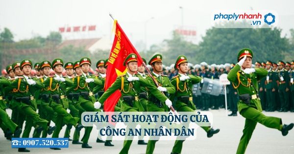 Giám sát hoạt động của Công an nhân dân 2 Giám sát hoạt động của Công an nhân dân - Tư vấn, hỗ trợ pháp lý nhanh