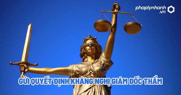 Gửi quyết định kháng nghị giám đốc thẩm? 1 Gửi quyết định kháng nghị giám đốc thẩm - Tư vấn, hỗ trợ pháp lý nhanh