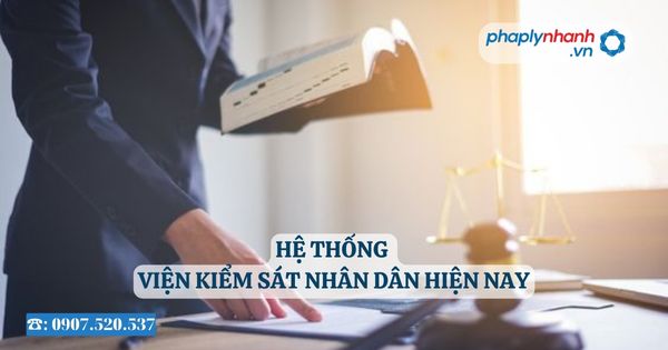 Hệ thống Viện kiểm sát nhân dân hiện nay 15 Hệ thống Viện kiểm sát nhân dân hiện nay - Tư vấn, hỗ trợ pháp lý nhanh