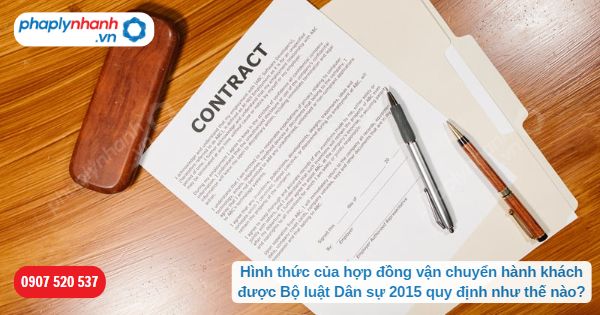 Hình thức của hợp đồng vận chuyển hành khách được Bộ luật Dân sự 2015 quy định như thế nào? 1 Hình thức của hợp đồng vận chuyển hành khách được Bộ luật Dân sự 2015 quy định như thế nào-Hỗ trợ, tư vấn pháp lý nhanh