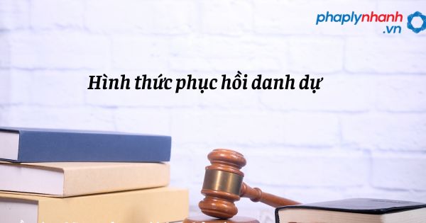 Hình thức phục hồi danh dự trong trách nhiệm bồi thường của Nhà nước? 1 Hình thức phục hồi danh dự - hỗ trợ, tư vấn pháp lý nhanh