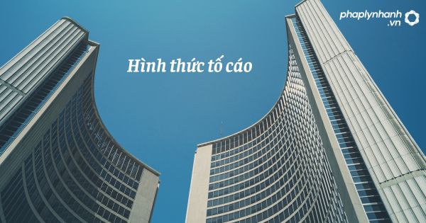 Hình thức tố cáo theo Luật tố cáo 2018? 1 Hình thức tố cáo - hỗ trợ, tư vấn pháp lý nhanh