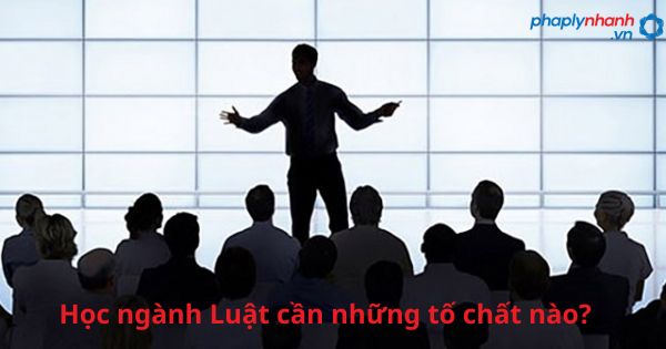 Học ngành Luật cần những tố chất nào