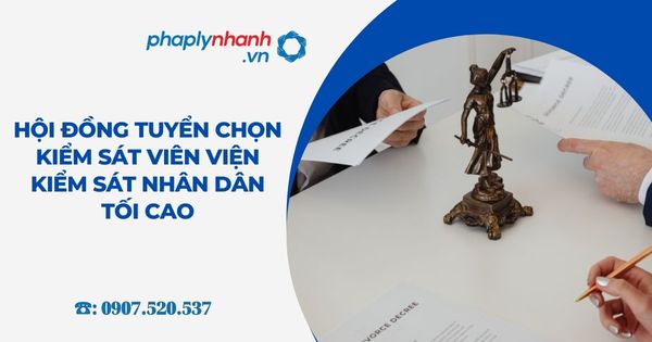 Hội đồng tuyển chọn Kiểm sát viên Viện kiểm sát nhân dân tối cao 2 Hội đồng tuyển chọn Kiểm sát viên Viện kiểm sát nhân dân tối cao - Tư vấn, hỗ trợ pháp lý nhanh