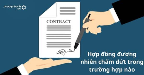 Hợp đồng đương nhiên chấm dứt trong trường hợp nào? 1 Hợp đồng đương nhiên chấm dứt trong trường hợp nào