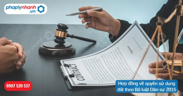 Hợp đồng về quyền sử dụng đất theo Bộ luật Dân sự 2015 1 Hợp đồng về quyền sử dụng đất theo Bộ luật Dân sự 2015-Hỗ trợ, tư vấn pháp lý nhanh