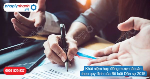 Khái niệm hợp đồng mượn tài sản theo quy định của Bộ luật Dân sự 2015 1 Khái niệm hợp đồng mượn tài sản theo quy định của Bộ luật Dân sự 2015-Hỗ trợ, tư vấn pháp lý nhanh