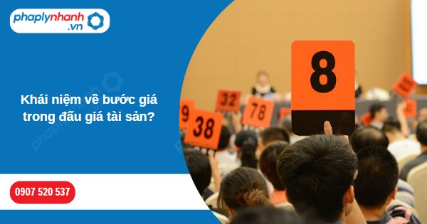 Khái niệm về bước giá trong đấu giá tài sản-Hỗ trợ, tư vấn pháp lý nhanh