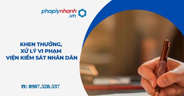 Khen thưởng, xử lý vi phạm Viện kiểm sát nhân dân 2 Khen thưởng, xử lý vi phạm Viện kiểm sát nhân dân - Tư vấn, hỗ trợ pháp lý nhanh