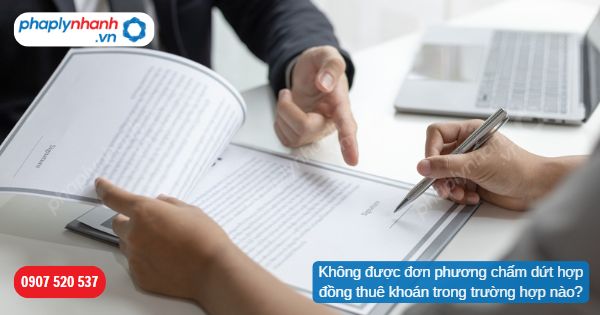Không được đơn phương chấm dứt hợp đồng thuê khoán trong trường hợp nào? 1 Không được đơn phương chấm dứt hợp đồng thuê khoán trong trường hợp nào-Hỗ trợ, tư vấn pháp lý nhanh