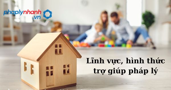 Lĩnh vực, hình thức trợ giúp pháp lý như thế nào? 1 Lĩnh vực, hình thức trợ giúp pháp lý - hỗ trợ, tư vấn pháp lý nhanh