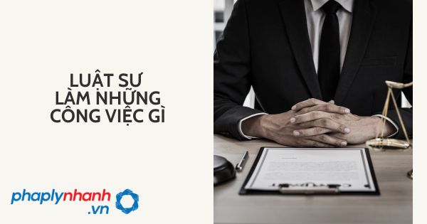 Luật sư làm những công việc gì? 13 Luật sư làm những công việc gì