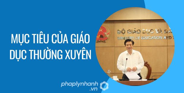 MỤC TIÊU CỦA GIÁO DỤC THƯỜNG XUYÊN 1 MỤC TIÊU CỦA GIÁO DỤC THƯỜNG XUYÊN - Tư vấn hỗ trợ phaplynhanh