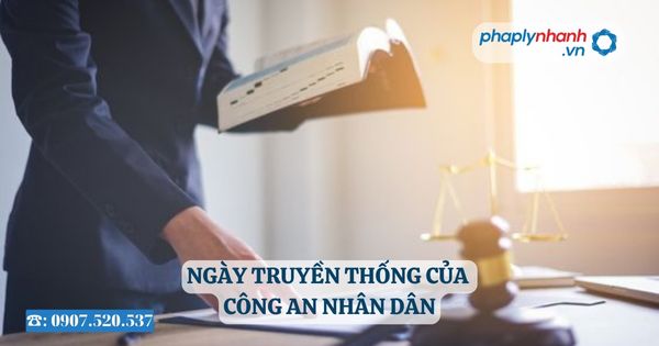 Ngày truyền thống của Công an nhân dân 10 Ngày truyền thống của Công an nhân dân - Tư vấn, hỗ trợ pháp lý nhanh
