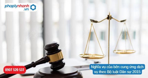 Nghĩa vụ của bên cung ứng dịch vụ theo Bộ luật Dân sự 2015-Hỗ trợ, tư vấn pháp lý nhanh